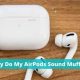 Fix: Why Do My AirPods Sound Muffled? Sound Solutions! | Best Mufflers for Cars & Trucks | Performance, Sound & Durability Upgrades